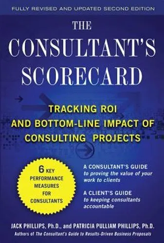 The Consultant's Scorecard, Second Edition: Tracking Roi and Bottom-Line Impact