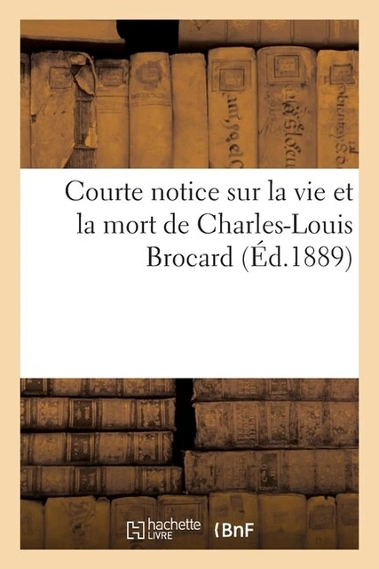 Courte Notice Sur La Vie Et La Mort De Charles-Louis Brocard