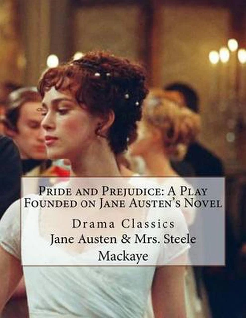 Pride and Prejudice: a Play Founded on Jane Austen's Novel: Drama Classics by Ja