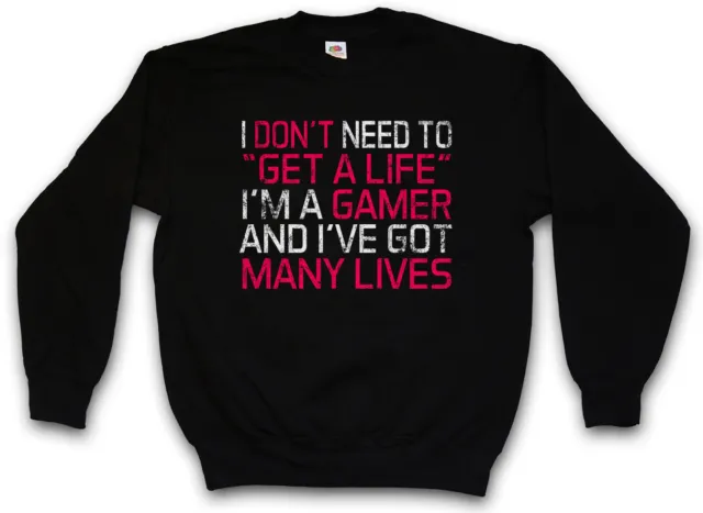 I DON'T NEED TO GET A LIFE SWEATSHIRT PULLOVER Fun Gaming computer scientist