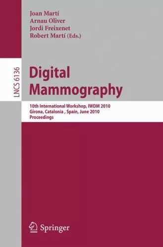 Digital Mammography: 10th International Workshop, Iwdm 2010, Girona, Cataloni...