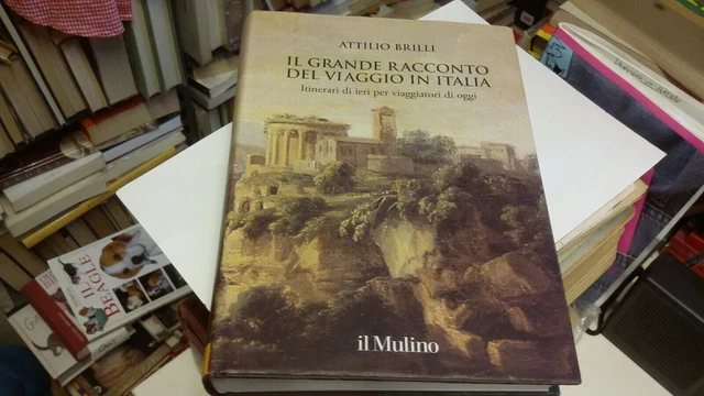 A. BRILLI IL GRANDE RACCONTO DEL VIAGGIO IN ITALIA IL MULINO, 2014, 29ag21