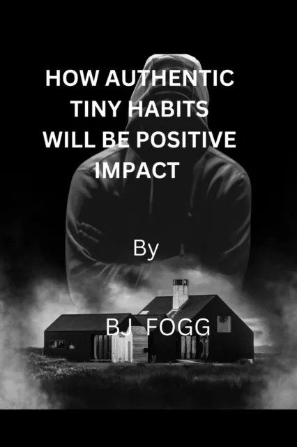 Fogg, Bj How Authentic Tiny Habits Will Be Impact Positive Book NEUF