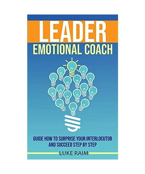 LEADER EMOTIONAL COACH: Guide How to Surprise Your Interlocutor and ...