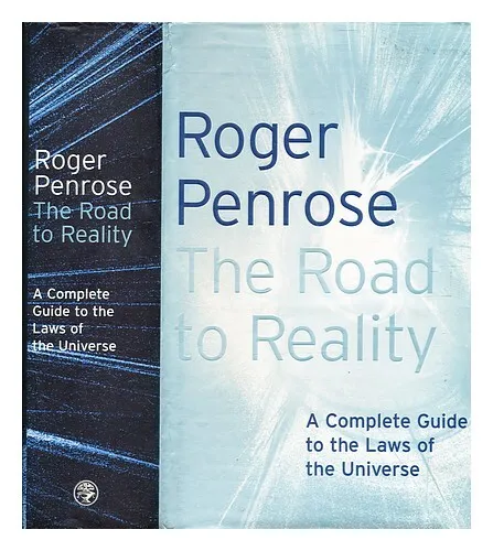PENROSE, ROGER The road to reality : a complete guide to the laws of the univers