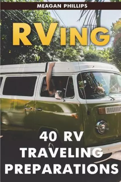 RVing: 40 RV Traveling Preparations by Meagan Phillips (English) Paperback Book
