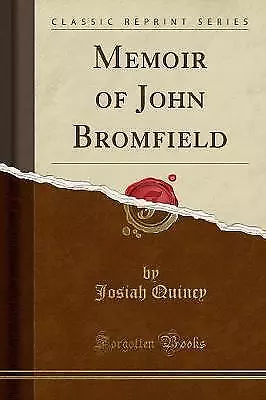 Memoir of John Bromfield Classic Reprint, Josiah Q