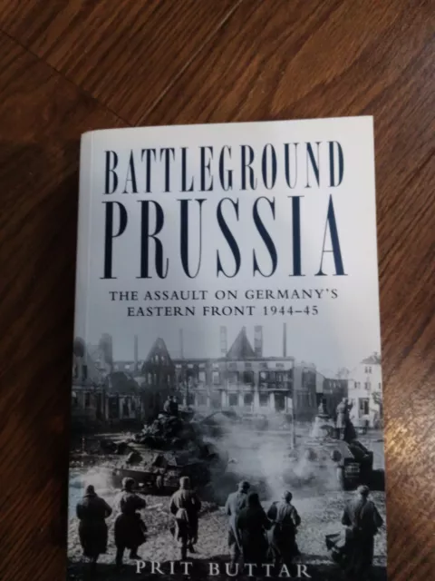 Battleground Prussia: The Assault on Germany's Eastern Front ... by Buttar, Prit