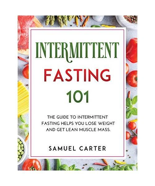INTERMITTENT FASTING 101: The Guide To Intermittent Fasting Helps You ...