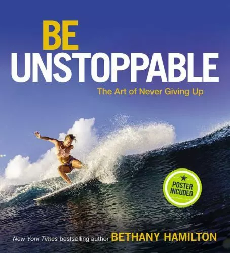 Be Unstoppable: The Art of Never Giving Up by Hamilton, Bethany