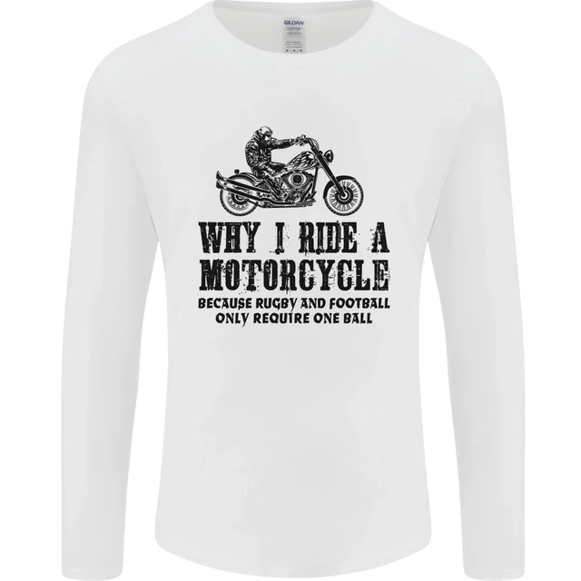 Why I Ride a Motorcycle Biker Funny Bike Mens Long Sleeve T-Shirt