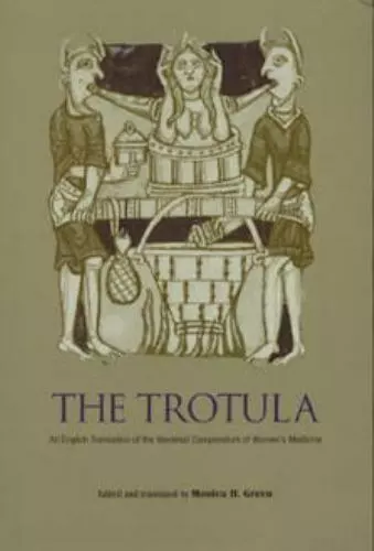 The Trotula: An English Translation of the Medieval Compendium of Women's Medici