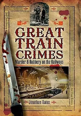 Jonathan Oates : Great Train Crimes: Murder and Robbery o FREE Shipping, Save £s