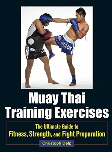 Muay Thai Training Exercises: The Ultimate Guid. Delp**