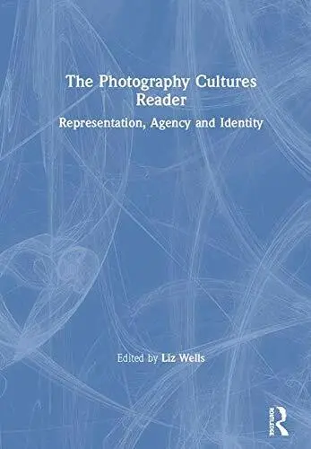 The Photography Cultures Reader: Representation, Agency and Identity, We HB..