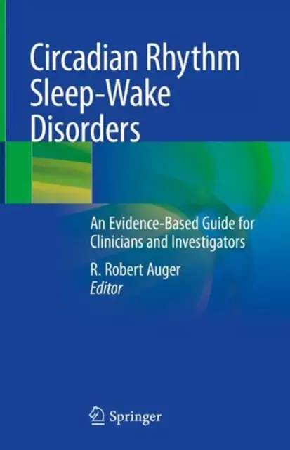 Circadian Rhythm Sleep-Wake Disorders: An Evidence-Based Guide for Clinicians an