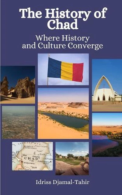THE HISTORY OF Chad: Where History and Culture Converge by Einar Felix ...