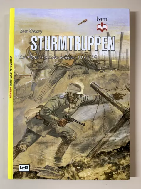 Strumtruppen Le truppe di assalto tedesche 1914-18 di Drury Bam 89 Ed. Leg 2014