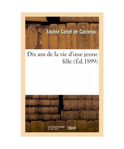 Dix ANS de la Vie d'Une Jeune Fille, Sophie Cottet de Cantelou