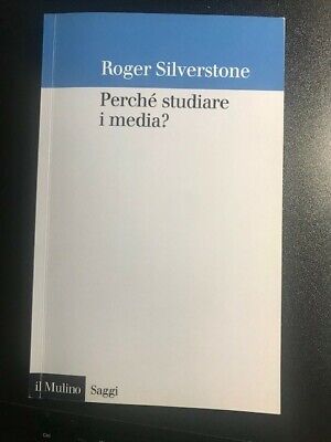Perché studiare i media?	di Roger Silverstone,  2020,  Il Mulino