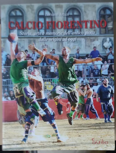 Calcio Fiorentino Luciano Artusi Storia, arte e memoria....Libro nuovo Scribo ed