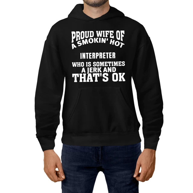 Proud Wife Of Smokin' Hot Interpreter Sometime Jerk Hoodie