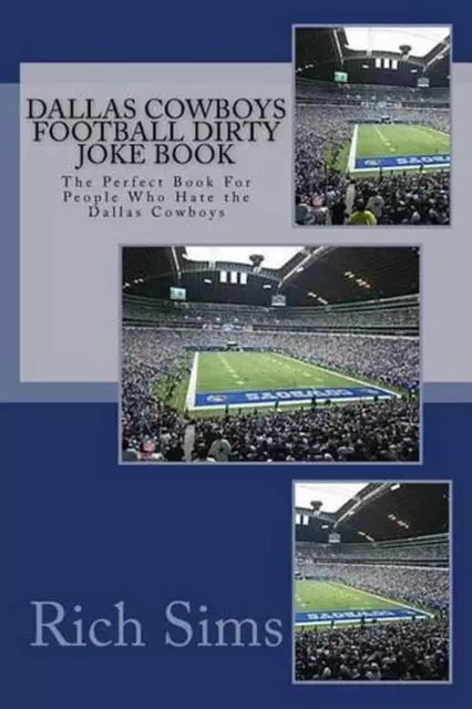 Dallas Cowboys Football Dirty Joke Book: The Perfect Book For People Who Hate th