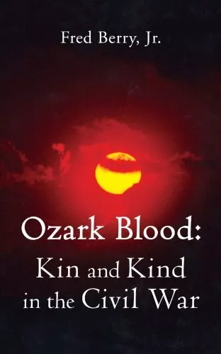 Ozark Blood: Kin and Kind in the Civil War. Berry, Berry 9781425921217 New<|