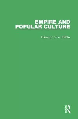 Empire and Popular Culture Volume II by John Griffiths 9781138495074 | Brand New