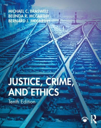 Justice, Crime, and Ethics by Braswell, Michael C., McCarthy, Belinda R., McCar