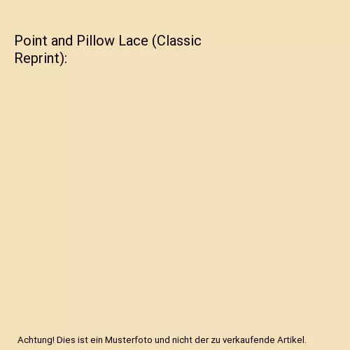 Point and Pillow Lace (Classic Reprint), Mary Sharp