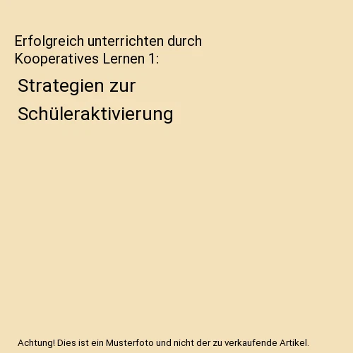 Erfolgreich Unterrichten Durch Kooperatives Lernen ERFOLGREICH UNTERRICHTEN DURCH Kooperatives Lernen 1: Strategien zur