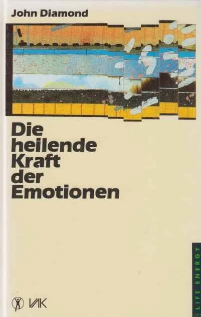 Die heilende Kraft der Emotionen. John Diamond. [Übers.: Golf Dornseif und Micha