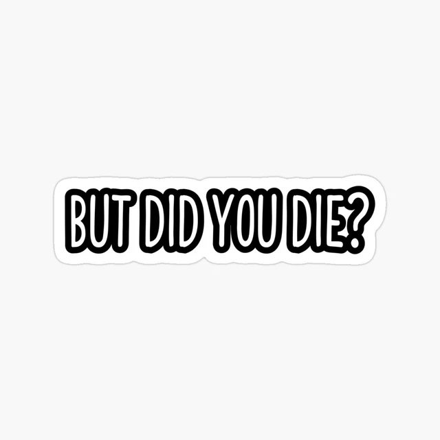 But Did You Die Funny Helmet Stickers Bikers Gifts Sticker 5 inch Sticker