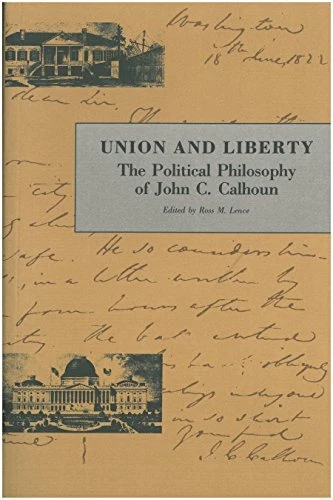 Union and Liberty: Political Philosophy of John C.Ca...