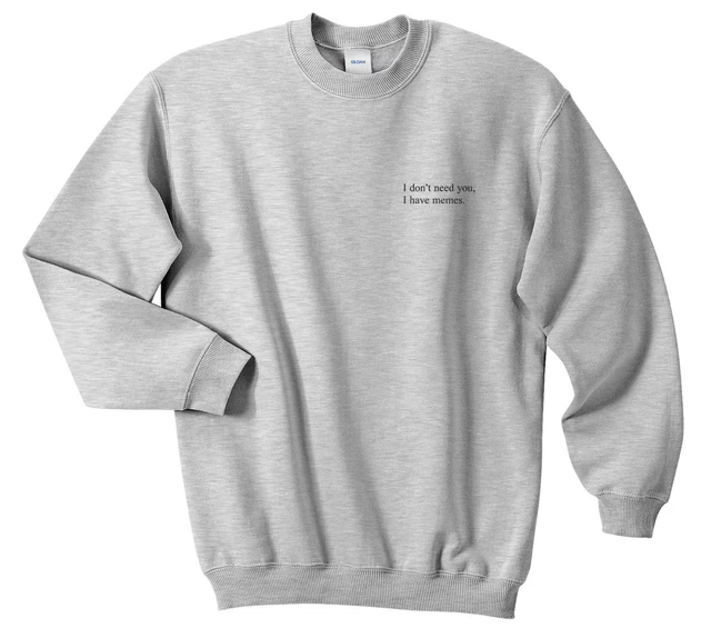 Felpa maglione I Don't Need You I Have memes con tasca top grunge slogan divertente
