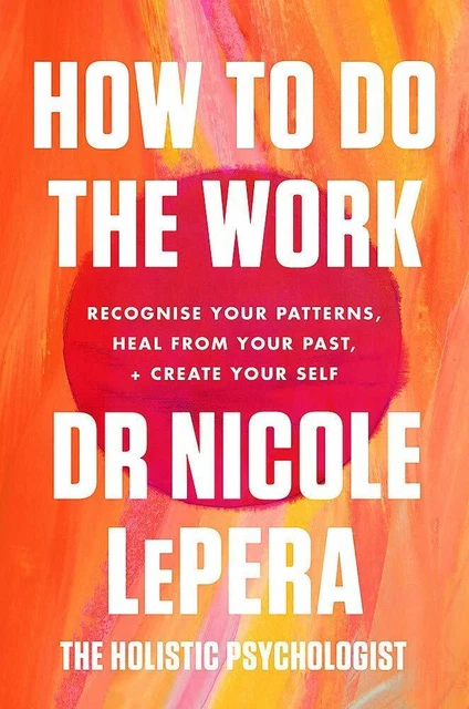 How To Do The Work: The Sunday Times Bestseller  By Nicole LePera 9781409197744
