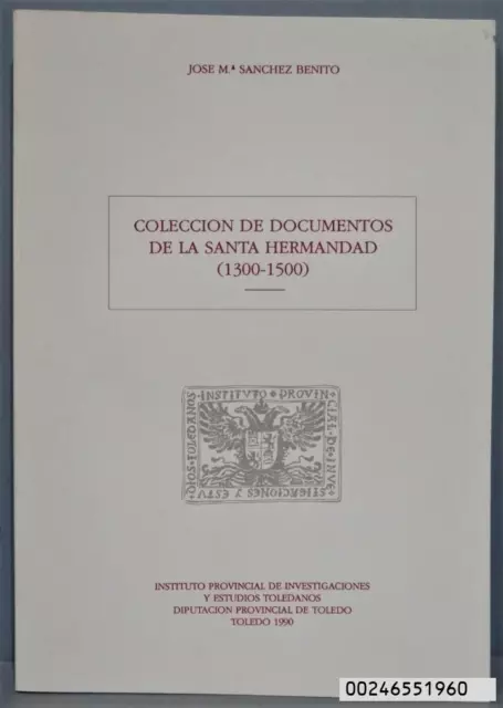 Coleccion De Documentos De La Santa Hermandad. (1300-1500). Sanch