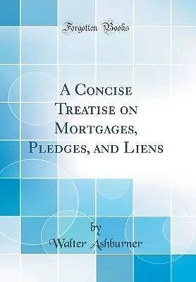 A Concise Treatise on Mortgages, Pledges, and Lien