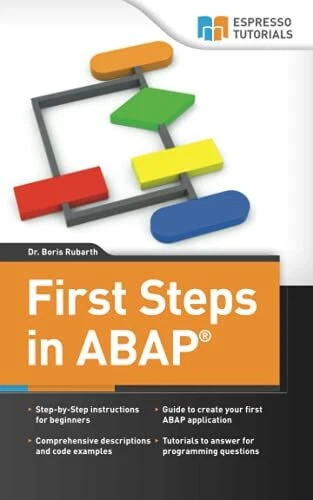 FIRST STEPS IN ABAP: Your Beginners Guide to SAP ABAP. Rubarth 9781492227878