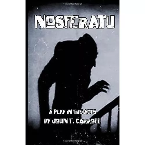 Nosferatu: A Play in Five Acts - Paperback NEW Carroll, John F 01/04/2017