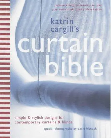 The Curtain Bible: Simple and Stylish Designs for Contemporary Curtains and Blin