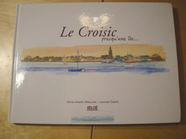 Aquarelles de Maussion Texte de Laurent Delpire Le Croisic Presqu'une île...2003