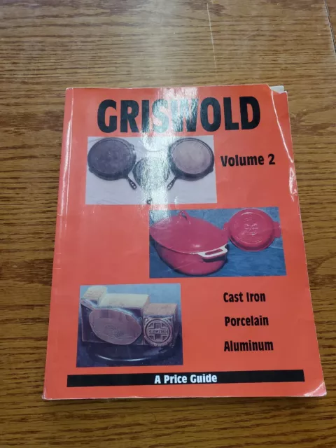 Griswold: Cast Iron, Porcelain, Aluminum - A Price Guide