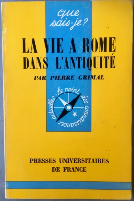 Pierre Grimal : La vie à Rome dans l'Antiquité (Que sais-je?, PUF, 1972)