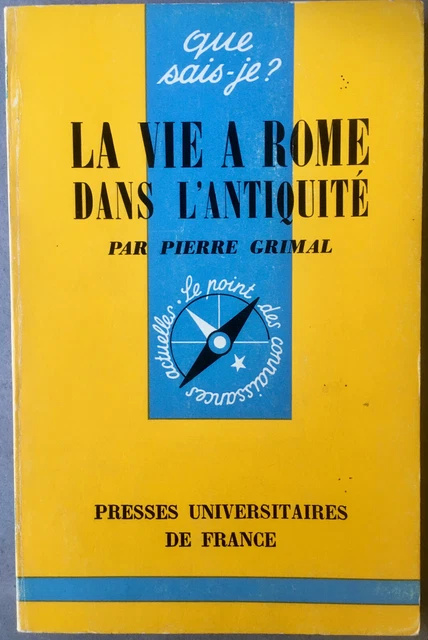 Pierre Grimal : La vie à Rome dans l'Antiquité (Que sais-je?, PUF, 1972)