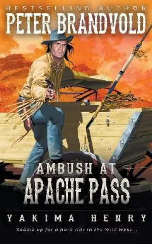 Hinterhalt am Apache Pass: Ein westlicher Fiktionsklassiker (Yakima Henry)