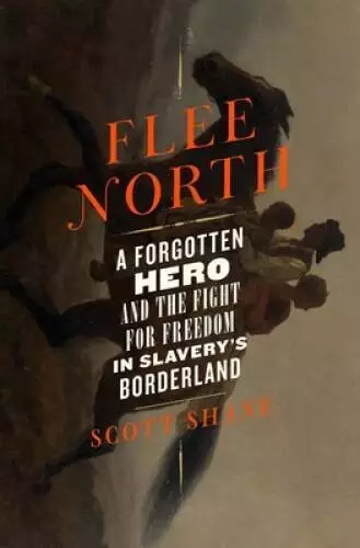 Flee North: A Forgotten Hero and the Fight for Freedom in Slavery - VERY GOOD