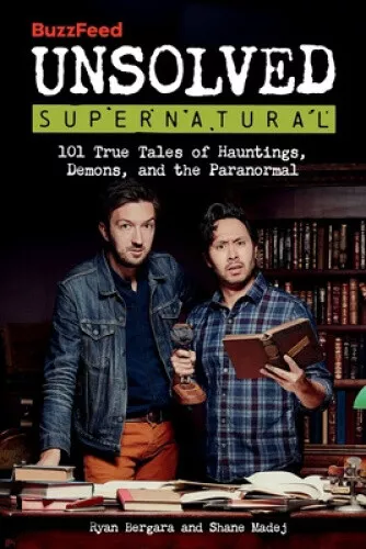 Buzzfeed Unsolved Supernatural: 101 True Tales of Hauntings, Demons, and the