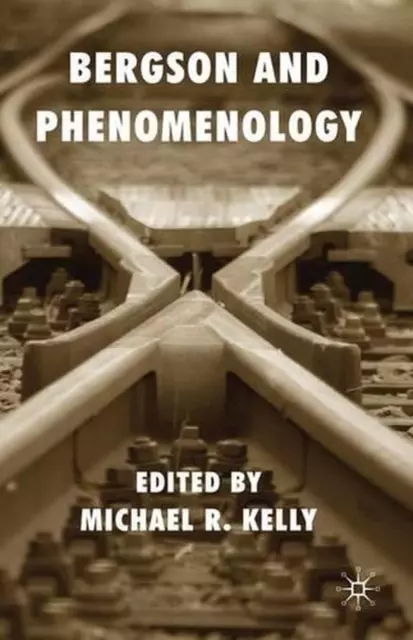 Bergson and Phenomenology by M. Kelly (English) Hardcover Book